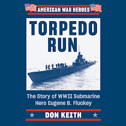 Icon image Torpedo Run: The Story of WWII Submarine Hero Eugene B. Fluckey