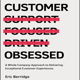 Icon image Customer Obsessed: A Whole Company Approach to Delivering Exceptional Customer Experiences
