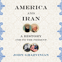 Icon image America and Iran: A History, 1720 to the Present