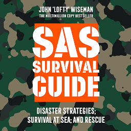 Icon image SAS Survival Guide – Disaster Strategies; Survival at Sea; and Rescue: The Ultimate Guide to Surviving Anywhere
