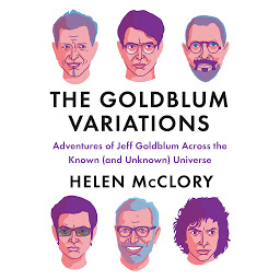 Icon image The Goldblum Variations: Adventures of Jeff Goldblum Across the Known (and Unknown) Universe