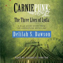 Icon image Carniepunk: The Three Lives of Lydia: A BLUD Short Story
