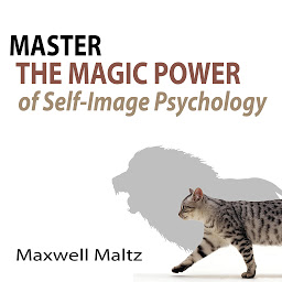 Icon image Master the Magic Power of Self-Image Psychology