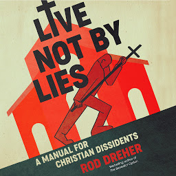 Icon image Live Not by Lies: A Manual for Christian Dissidents