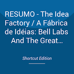 Obraz ikony: RESUMO - The Idea Factory / A Fábrica de Idéias: Bell Labs And The Great Age Of American Innovation Por Jon Gertner