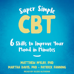 Icoonafbeelding voor Super Simple CBT: Six Skills to Improve Your Mood in Minutes