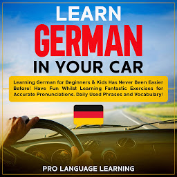 Imaginea pictogramei Learn German in Your Car: Learning German for Beginners & Kids Has Never Been Easier Before! Have Fun Whilst Learning Fantastic Exercises for Accurate Pronunciations, Daily Used Phrases and Vocabulary!