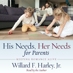 Symbolbild für His Needs, Her Needs for Parents: Keeping Romance Alive