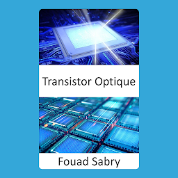 Obraz ikony: Transistor Optique: Calculer à la vitesse de la lumière