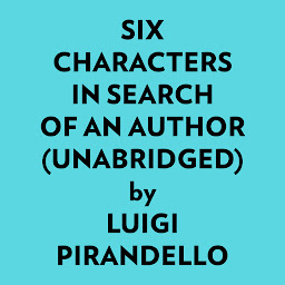 Icon image Six Characters in Search of an Author (Unabridged)