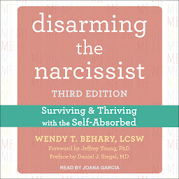 Icon image Disarming the Narcissist: Surviving and Thriving with the Self-Absorbed, Third Edition