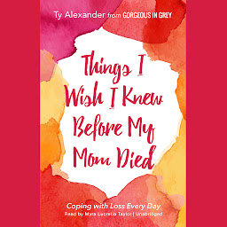 Icon image Things I Wish I Knew before My Mom Died: Coping with Loss Every Day