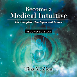 Icon image Become a Medical Intuitive - Second Edition: The Complete Developmental Course