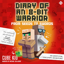 Icon image Diary of an 8-Bit Warrior: From Seeds to Swords: An Unofficial Minecraft Adventure