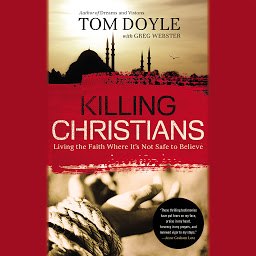 Icon image Killing Christians: Living the Faith Where It's Not Safe to Believe