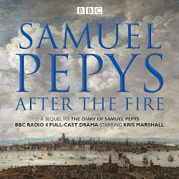 Icon image Samuel Pepys - After the Fire: BBC Radio 4 full-cast dramatisation