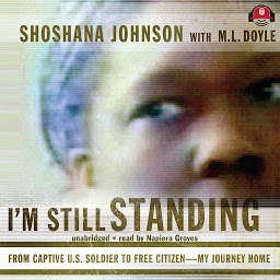 Icon image I’m Still Standing: From Captive U.S. Soldier to Free Citizen—My Journey Home