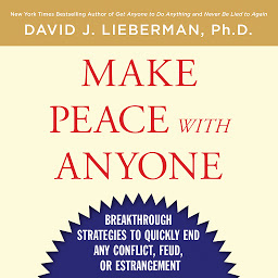 Icon image Make Peace With Anyone: Breakthrough Strategies to Quickly End Any Conflict, Feud, or Estrangement