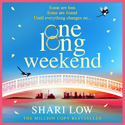Icon image One Long Weekend: The BRAND NEW uplifting book club pick from NUMBER ONE BESTSELLER Shari Low for 2024