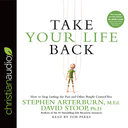 Icon image Take Your Life Back: How to Stop Letting the Past and Other People Control You