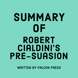 Icon image Summary of Robert Cialdini’s Pre-suasion