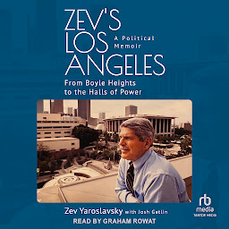 Icon image Zev's Los Angeles: A Political Memoir: From Boyle Heights to the Halls of Power