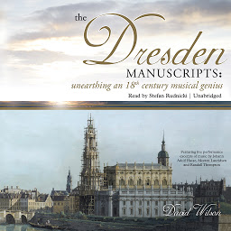 Icon image The Dresden Manuscripts: Unearthing an 18th Century Musical Genius