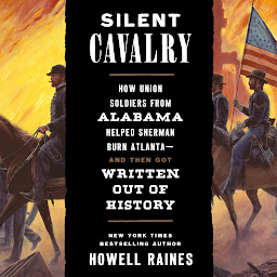 Icon image Silent Cavalry: How Union Soldiers from Alabama Helped Sherman Burn Atlanta--and Then Got Written Out of History