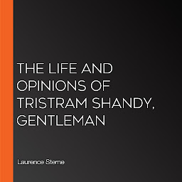 Icon image The Life and Opinions of Tristram Shandy, Gentleman