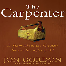 Ikonbild för The Carpenter: A Story About the Greatest Success Strategies of All