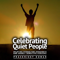 Icon image Celebrating Quiet People: Uplifting Stories for Introverts and Highly Sensitive Persons: #1 in the Quiet Phoenix Series