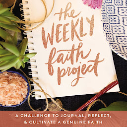 Icon image The Weekly Faith Project: A Challenge to Journal, Reflect, and Cultivate a Genuine Faith