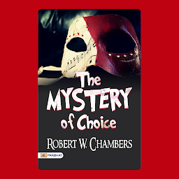 Icon image The Mystery of Choice – Audiobook: The Mystery of Choice by Robert W. Chambers: Enigmatic Decisions and Life's Crossroads