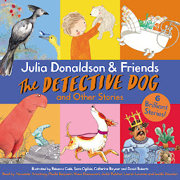 Icon image Julia Donaldson & Friends: The Detective Dog and Other Stories