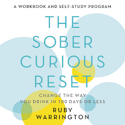 Icon image The Sober Curious Reset: Change the Way You Drink in 100 Days or Less