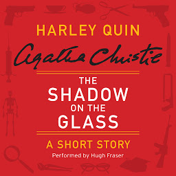 Icon image The Shadow on the Glass: A Harley Quin Short Story