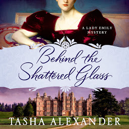 Icon image Behind the Shattered Glass: A Lady Emily Mystery