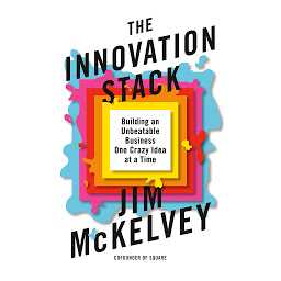 Icon image The Innovation Stack: Building an Unbeatable Business One Crazy Idea at a Time