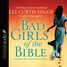 Obraz ikony: Bad Girls of the Bible: And What We Can Learn from Them