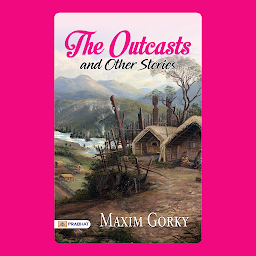Icon image The Outcasts, and Other Stories – Audiobook: The Outcasts, and Other Stories: Maksim Gorky's Realistic Tales of Human Resilience