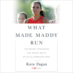 Icon image What Made Maddy Run: The Secret Struggles and Tragic Death of an All-American Teen