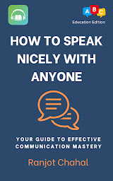 Icon image How to Speak Nicely with Anyone: Your Guide to Effective Communication Mastery