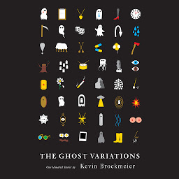Icon image The Ghost Variations: One Hundred Stories