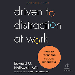 Icon image Driven to Distraction at Work: How to Focus and Be More Productive