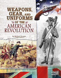 Icon image Weapons, Gear, and Uniforms of the American Revolution