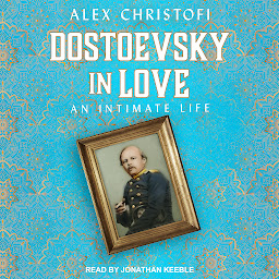Icon image Dostoevsky in Love: An Intimate Life