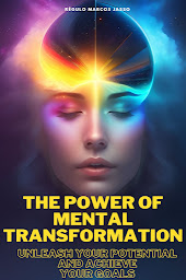 Icon image The Power of Mental Transformation: Unleash Your Potential and Achieve Your Goals