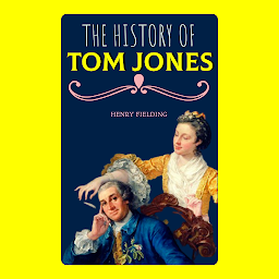 Icon image The History of Tom Jones, A Foundling: Popular Books by Henry Fielding : All times Bestseller Demanding Books