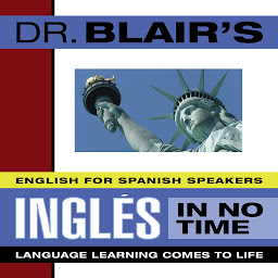 Icon image Dr. Blair's Ingles in No Time: The Revolutionary New Language Instruction Method That's Proven to Work!