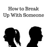 How to break up with someone